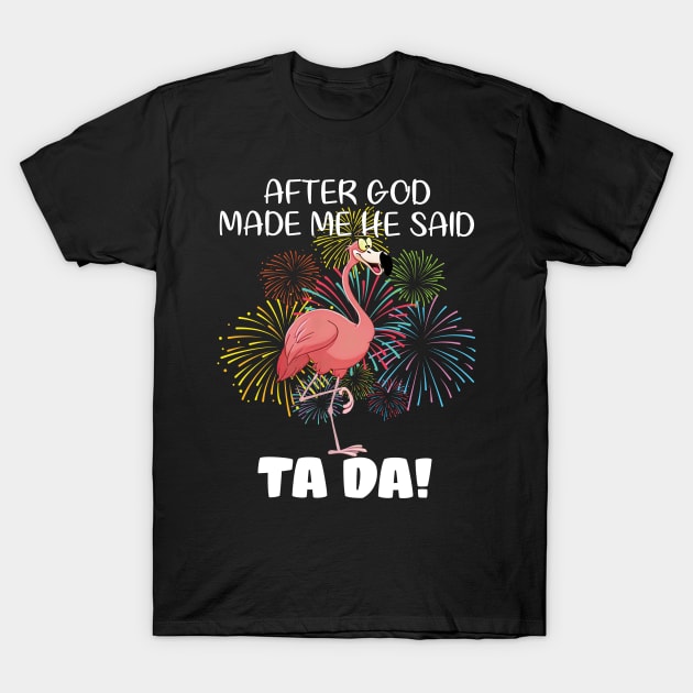 After God Made Me He Said Ta Da T-Shirt by maynhanhvai